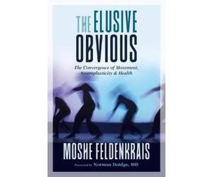 Norman Doidge, M.D. Moshe Feldenkrais The Elusive Obvious (Tascabile)