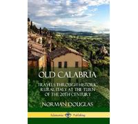 Norman Douglas Old Calabria: Travels Through Historic Rural Italy at (Tascabile)