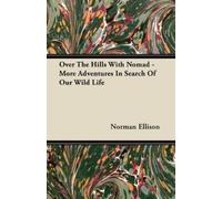Norman Ellison Over The Hills With Nomad - More Adventures In Search (Tascabile)