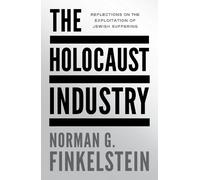 The Holocaust Industry: Reflections on the Exploitation of Jewish Suffering