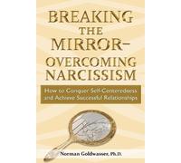 Norman Goldwasser Breaking the Mirror-Overcoming Narcissism (Tascabile)