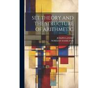 Norman Hamilton Joseph Land Set Theory and the Structure of Arithmet (Tascabile)