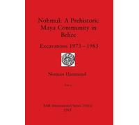 Norman Hammond Nohmul-A Prehistoric Maya Community in Belize, Part i (Tascabile)