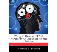 Norman J Leonard Wing in Ground Effect Aircraft (Tascabile)