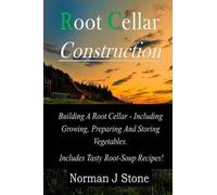 Norman J Stone Root Cellar Construction (Tascabile) Food Preservation