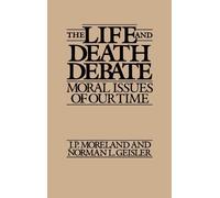 Norman L. Geisler J Moreland The Life and Death Debate (Copertina rigida)