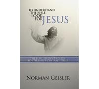 Norman L. Geisler To Understand the Bible Look for Jesus (Tascabile)