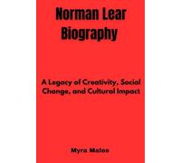 Norman Lear Biography: A Legacy of Creativity, Social Change, and Cultural Impact