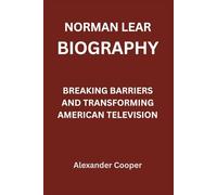 Norman Lear Biography: Breaking Barriers and Transforming American Television