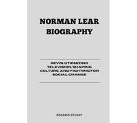 Norman Lear Biography: Revolutionizing Television, Shaping Culture, and Fighting for Social Change