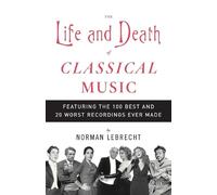 Norman Lebrecht The Life and Death of Classical Music (Tascabile)