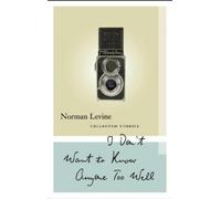 Norman Levine I Don't Want to Know Anyone Too Well (Tascabile)