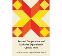 Norman Long Peasant Cooperation and Capitalist Expansion in Central (Tascabile)