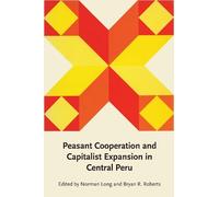 Norman Long Peasant Cooperation and Capitalist Expansion in Central (Tascabile)