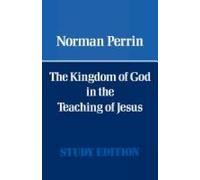 Norman Perrin The Kingdom of God in the Teaching of Jesus (Tascabile)
