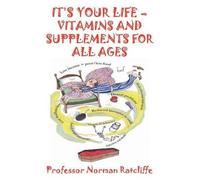 Norman Ratcliff It's Your Life - Vitamins & Supplements for All Ag (Tascabile)