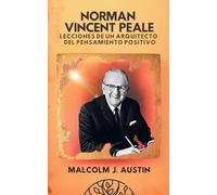Norman Vincent Peale - Lecciones de un Arquitecto del Pensamiento Positivo