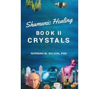 Norman Wilson Healing The Shaman's Way - Book 2 - Crystals (Tascabile)