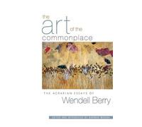 Norman Wirzba Wendell Berry The Art of the Commonplace (Tascabile)