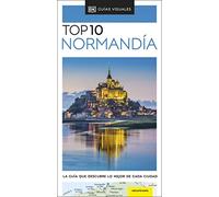 Normandía (Guías Visuales TOP 10): La guía que descubre lo mejor de cada ciudad