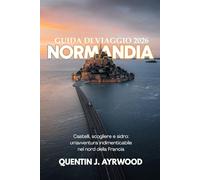 NORMANDIA GUIDA DI VIAGGIO 2026: NORMANDIA GUIDA DI VIAGGIO 2026