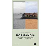 Normandia. I luoghi dello sbarco e della battaglia - 2019 - Matti