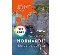NORMANDIE GUIDE DE VOYAGE 2026: Là où l’histoire rencontre la beauté du littoral
