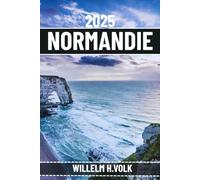 NORMANDIE GUIDE DE VOYAGE: Découvrez les principales attractions de la Normandie, les joyaux cachés, les activités de plein air, la culture et les secrets locaux pour un explorateur solo aventureux