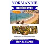 NORMANDIE REISEFÜHRER 2026: Entdecken Sie die reiche Geschichte, die atemberaubenden Landschaften und die authentische Kultur von Frankreichs Küstenjuwel.