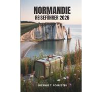 NORMANDIE REISEFÜHRER 2026: Entdecken Sie die Schönheit und Geschichte Nordfrankreichs