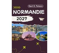 NORMANDIE REISEFÜHRER: Entdecken Sie Normandie wie ein Einheimischer: Authentische Tipps, Top Sehenswürdigkeiten und Tagesausflüge
