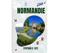 NORMANDIE REISEFÜHRER: Entdecken Sie Top-Attraktionen, Outdoor Aktivitäten, versteckte Juwelen und Tagesausflüge für abenteuerlustige Reisende