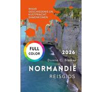 NORMANDIË REISGIDS 2026: Waar geschiedenis en kustpracht samenkomen