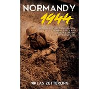 Normandy 1944: German Military Organization, Combat Power and Organizational Effectiveness