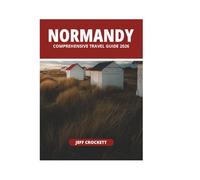 NORMANDY COMPREHENSIVE TRAVEL GUIDE 2026