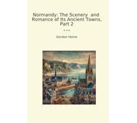 Normandy: The Scenery and Romance of Its Ancient Towns, Part 2