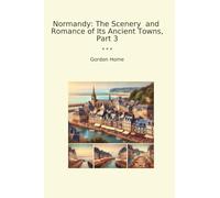 Normandy: The Scenery and Romance of Its Ancient Towns, Part 3