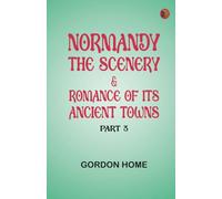 Normandy: The Scenery Romance of Its Ancient Towns Part 3