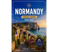 NORMANDY TRAVEL GUIDE 2026-2027: Plan your Route from Mont saint Michel to Omaha Beach through Rouen and Etretat.