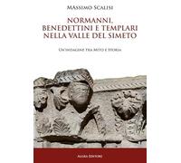 Normanni, benedettini e templari nella valle del Simeto. Un'indagine tra mito e storia