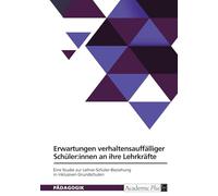 Normative Erwartungen verhaltensauffälliger Schüler:innen an ihre Lehrkräfte. Eine qualitative Studie zur Lehrer-Schüler-Beziehung in inklusiven Grundschulen