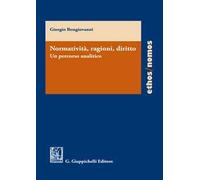 Normatività, ragioni, diritto. Un percorso analitico - Bongiovanni Giorgio