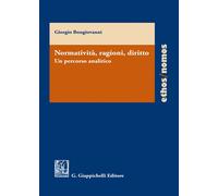 Normatività, ragioni, diritto. Un percorso analitico - Bongiovanni Giorgio