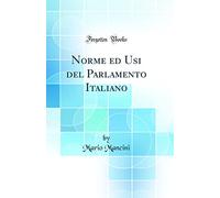 Norme ed Usi del Parlamento Italiano (Classic Reprint)