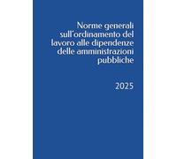 Norme generali sull’ordinamento del lavoro alle dipendenze delle amministrazioni pubbliche: 2025