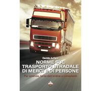 Norme sul trasporto stradale di merci e di persone. Per aziende, forze dell'ordine e consulenti