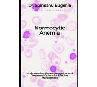 Normocytic Anemia: Understanding Causes, Symptoms, and Treatment Options for Effective Management