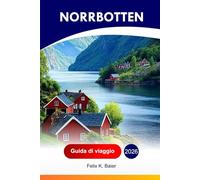 Norrbotten Guida di viaggio 2026: Esplora la contea svedese: le principali attrazioni, i paesaggi artici, la cucina, la cultura Sami, le gemme ... perfetto e i consigli degli addetti ai lavori