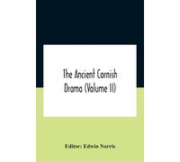 Norris, Edwin The Ancient Cornish Drama (Volume Ii) Book NUOVO