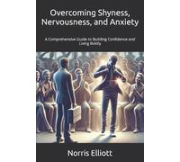 Overcoming Shyness, Nervousness, and Anxiety: A Comprehensive Guide to Building Confidence and Living Boldly